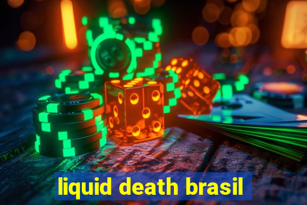 liquid death brasil